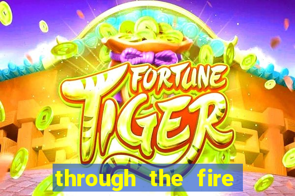 through the fire and flames midi